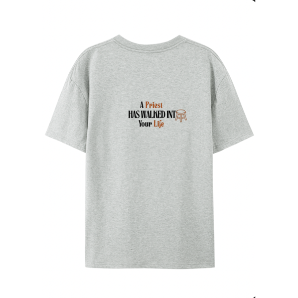 Adults T-Shirt - "A Priest Has Walked Into Your Life" - E2