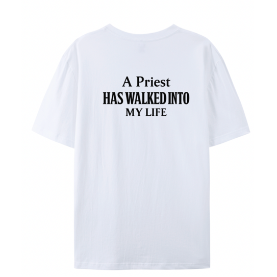 Adults T-Shirt - "A Priest Has Walked Into Your Life" - E2