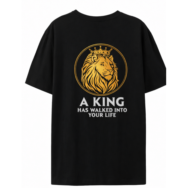 Adults T-Shirt - "A King Has Walked Into Your Life" - K2