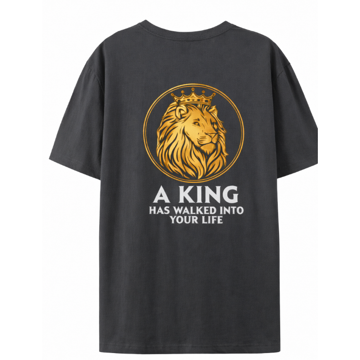 Adults T-Shirt - "A King Has Walked Into Your Life" - K2